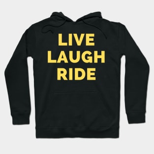 Live Laugh Ride - Black And Yellow Simple Font - Funny Meme Sarcastic Satire Hoodie